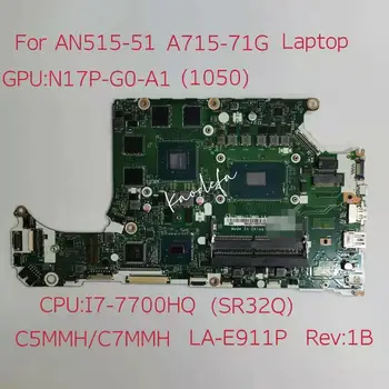 עבור Acer A715-71G AN515-51 מחשב נייד לוח אם מעבד:I7-7700HQ SR32Q GPU:N17P-G0-A1 1050 NBQ2Q1105 C5MMH/C7MMH לה-E911P מבחן OKk