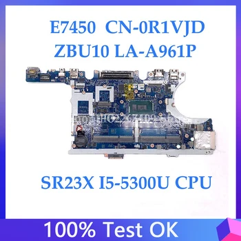 CN-0R1VJD 0R1VJD R1VJD ZBU10 לה-A961P באיכות גבוהה Mainboard E7450 מחשב נייד לוח אם עם SR23X I5-5300U מעבד 100% נבדקו באופן מלא